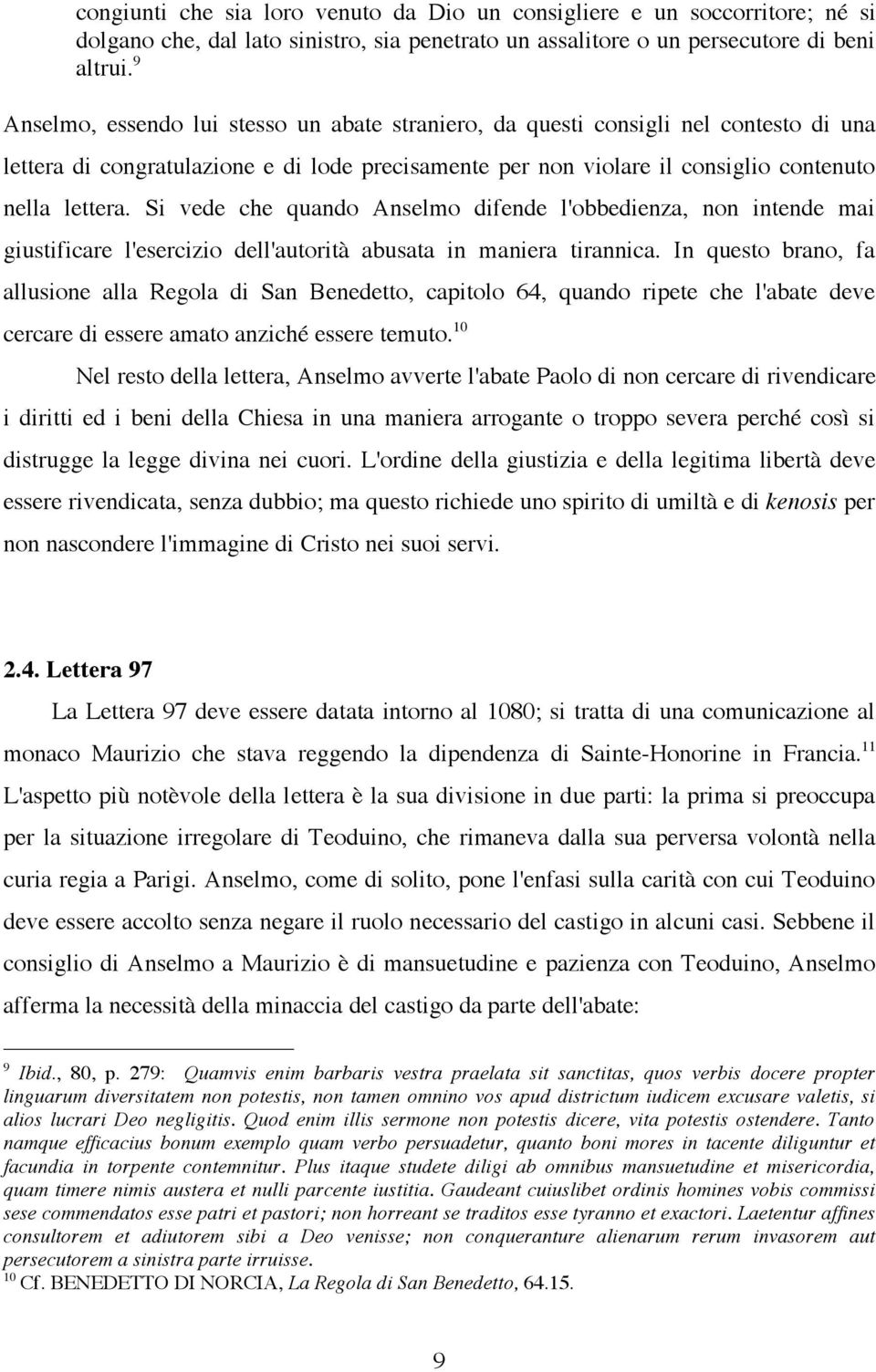 Si vede che quando Anselmo difende l'obbedienza, non intende mai giustificare l'esercizio dell'autorità abusata in maniera tirannica.