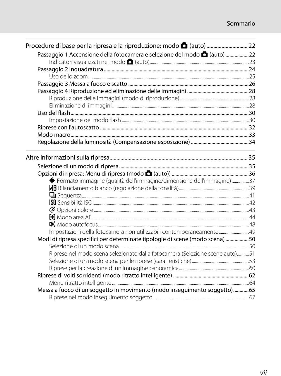 ..28 Riproduzione delle immagini (modo di riproduzione)...28 Eliminazione di immagini...28 Uso del flash...30 Impostazione del modo flash...30 Riprese con l'autoscatto...32 Modo macro.