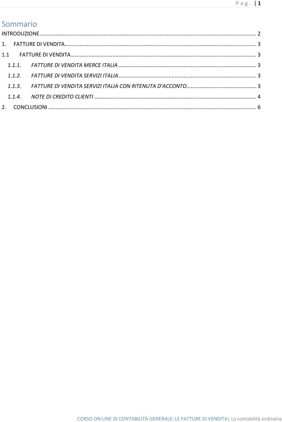 .. 3 1.1.4. NOTE DI CREDITO CLIENTI... 4 2. CONCLUSIONI.