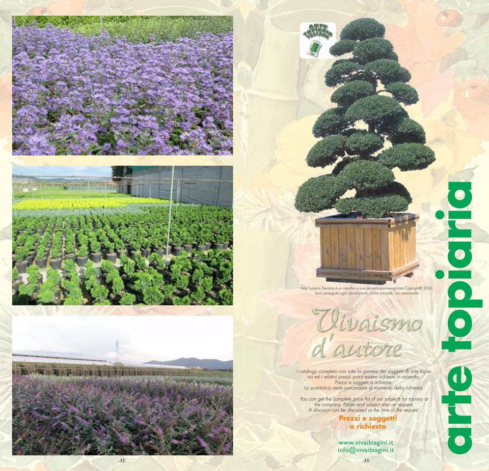 La scontistica verrà concordata al momento della richiesta. You can get the complete price list of our subjects for topiary at the company.