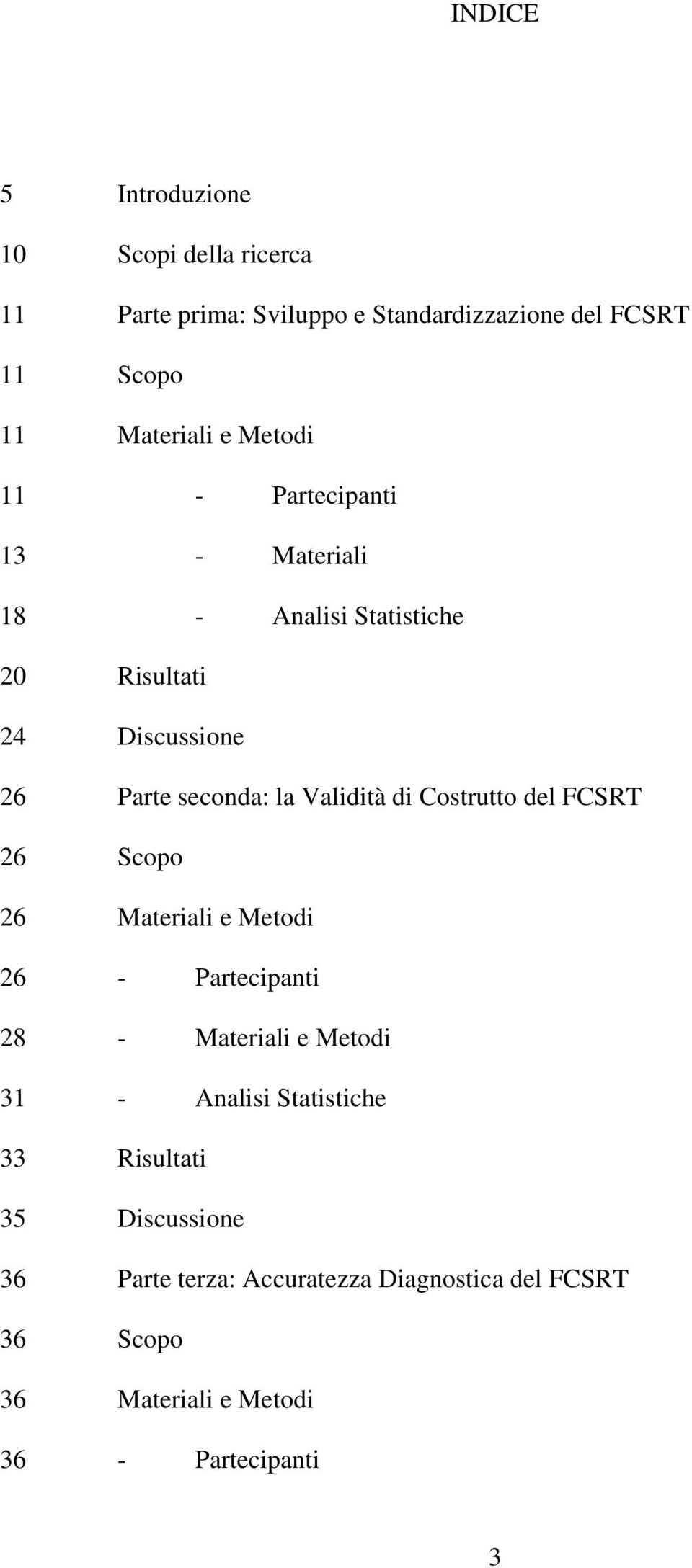 di Costrutto del FCSRT 26 Scopo 26 Materiali e Metodi 26 - Partecipanti 28 - Materiali e Metodi 31 - Analisi Statistiche 33