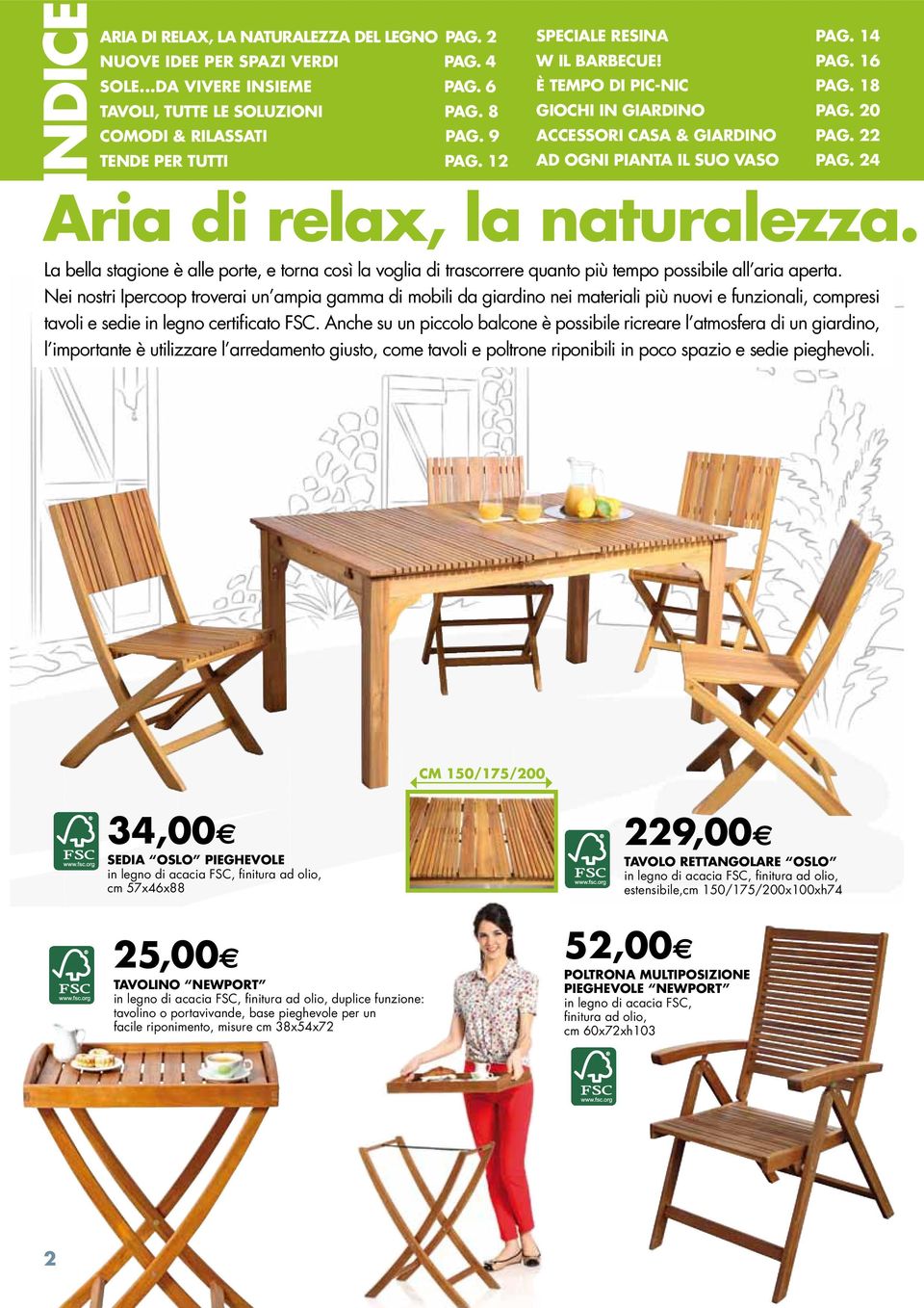 24 Aria di relax, la naturalezza. La bella stagione è alle porte, e torna così la voglia di trascorrere quanto più tempo possibile all aria aperta.