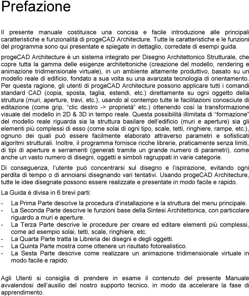 progecad Architecture è un sistema integrato per Disegno Architettonico Strutturale, che copre tutta la gamma delle esigenze architettoniche (creazione del modello, rendering e animazione