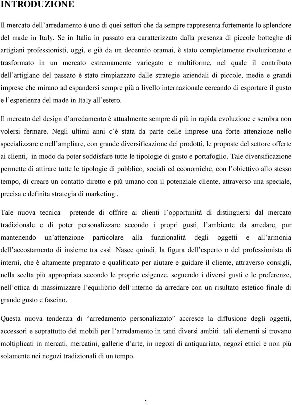 mercato estremamente variegato e multiforme, nel quale il contributo dell artigiano del passato è stato rimpiazzato dalle strategie aziendali di piccole, medie e grandi imprese che mirano ad