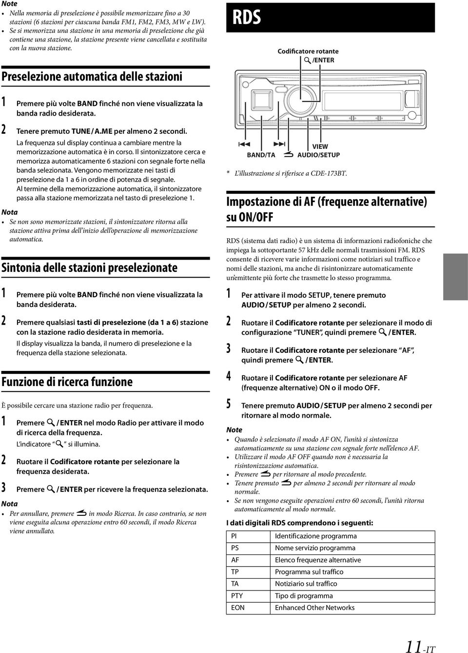 Preselezione automatica delle stazioni RDS Codificatore rotante /ENTER 1 Premere più volte BAND finché non viene visualizzata la banda radio desiderata. 2 Tenere premuto TUNE A.