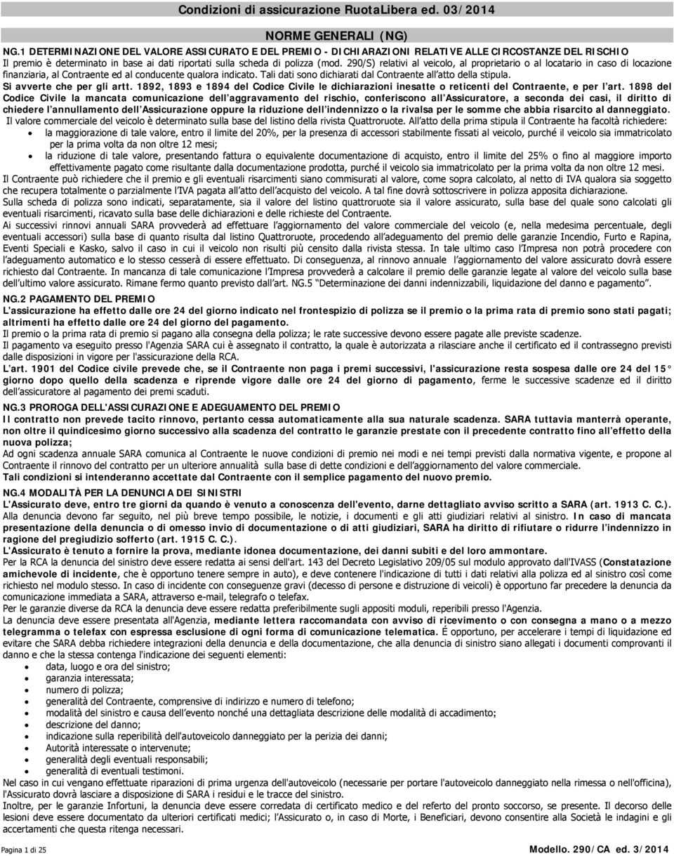 290/S) relativi al veicolo, al proprietario o al locatario in caso di locazione finanziaria, al Contraente ed al conducente qualora indicato.