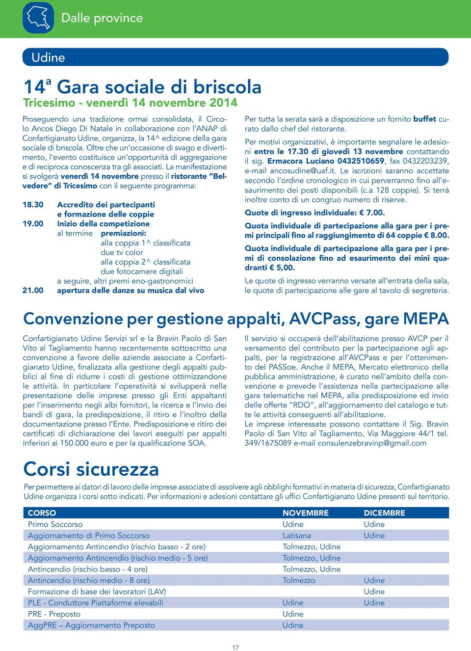 Oltre che un occasione di svago e divertimento, l evento costituisce un opportunità di aggregazione e di reciproca conoscenza tra gli associati.