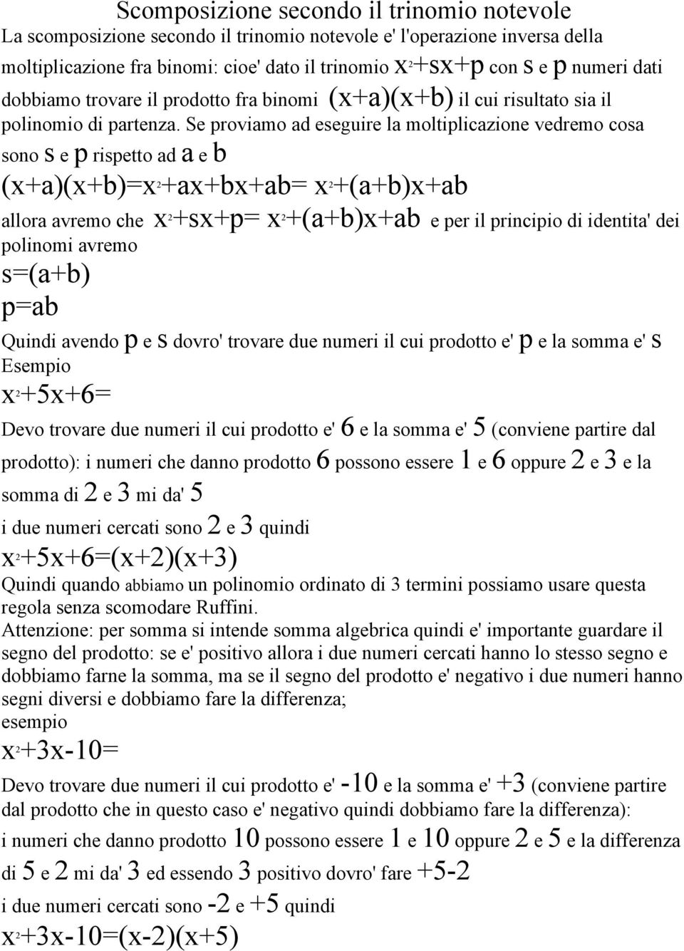 Se proviamo ad eseguire la moltiplicazione vedremo cosa sono s e p rispetto ad a e b (x+a)(x+b)=x +ax+bx+ab= x +(a+b)x+ab 2 2 allora avremo che x +sx+p= x +(a+b)x+ab 2 2 e per il principio di