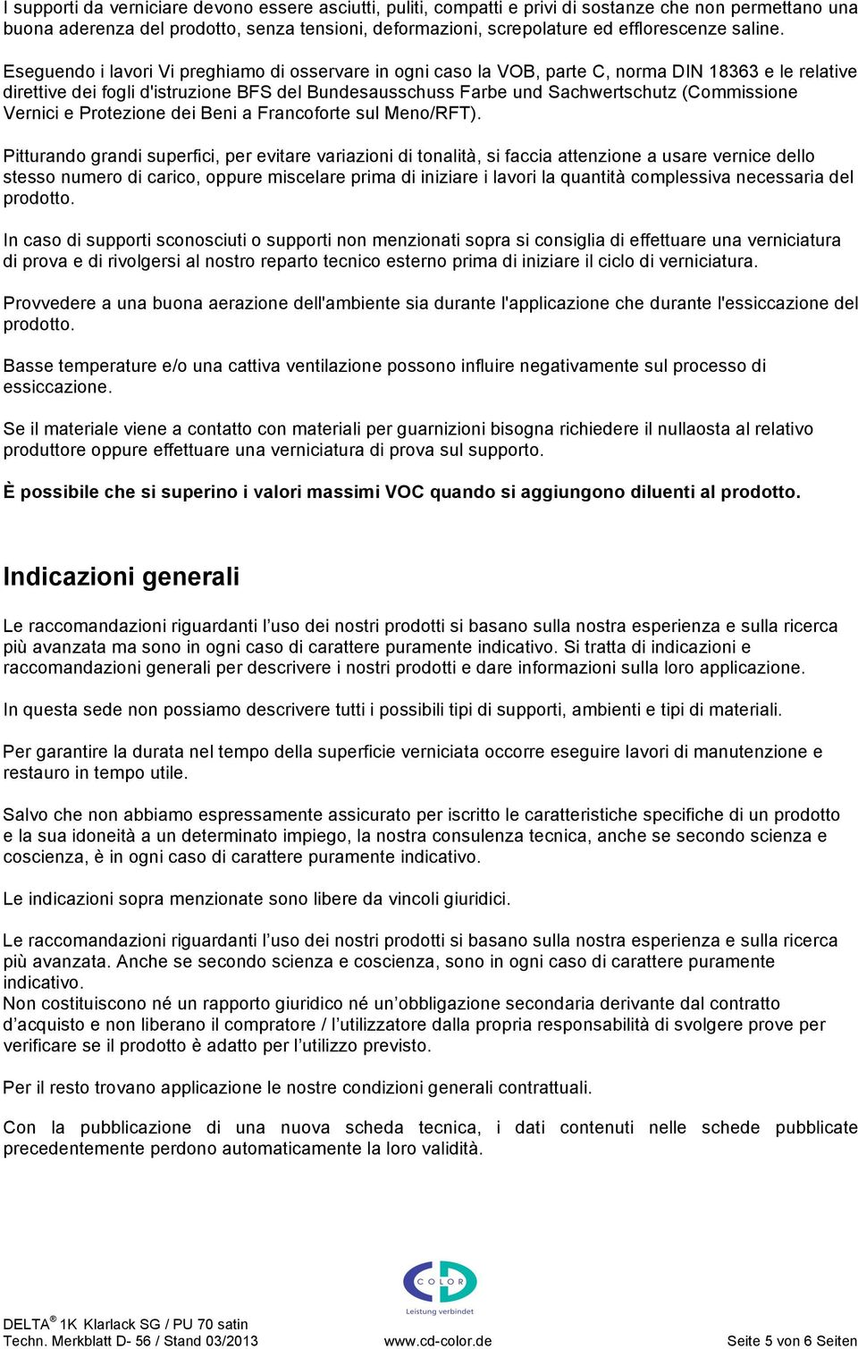 Eseguendo i lavori Vi preghiamo di osservare in ogni caso la VOB, parte C, norma DIN 18363 e le relative direttive dei fogli d'istruzione BFS del Bundesausschuss Farbe und Sachwertschutz (Commissione