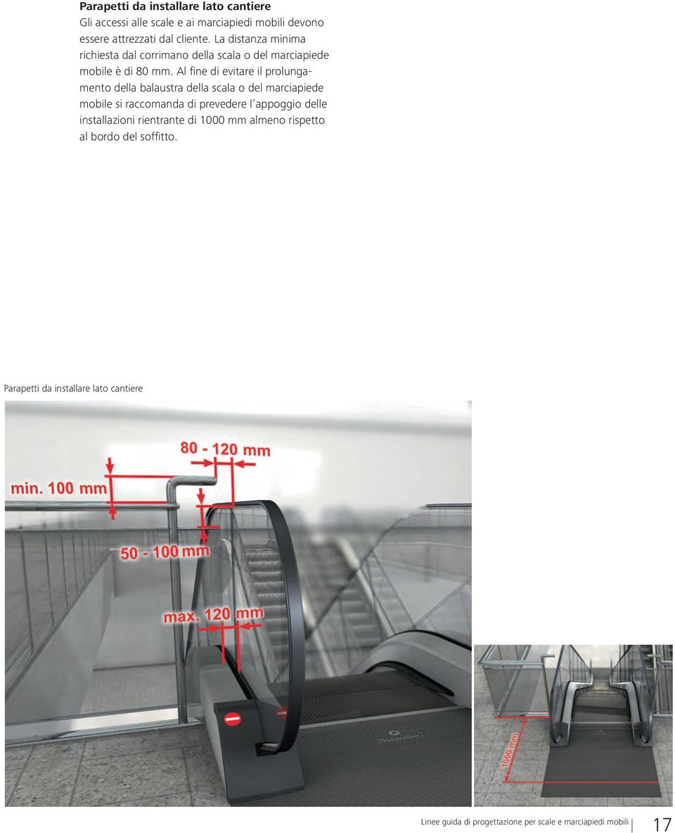 Al fine di evitare il prolungamento della balaustra della scala o del marciapiede mobile si raccomanda di prevedere
