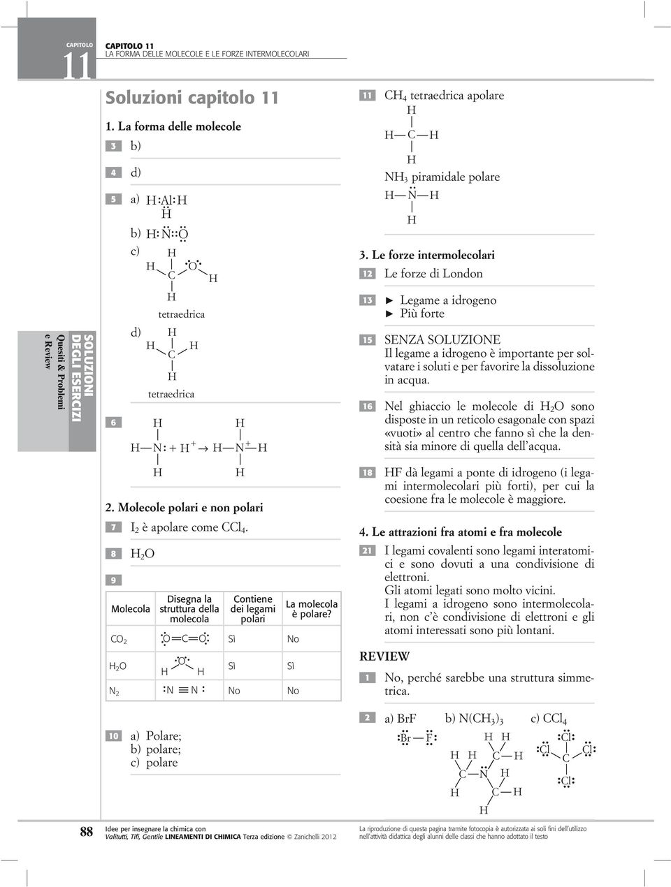 11 C 4 tetraedrica apolare C N 3 piramidale polare N 3.