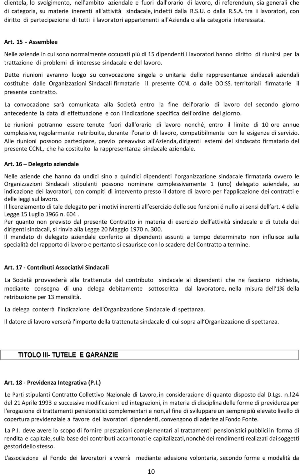 15 - Assemblee Nelle aziende in cui sono normalmente occupati più di 15 dipendenti i lavoratori hanno diritto di riunirsi per la trattazione di problemi di interesse sindacale e del lavoro.