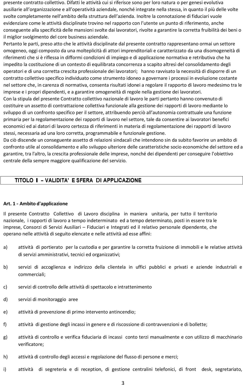 svolte completamente nell ambito della struttura dell azienda.