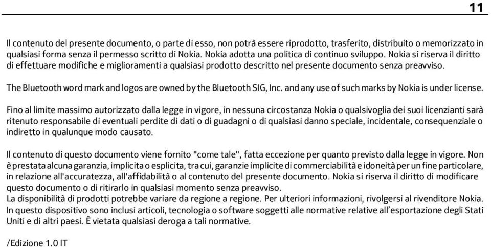 The Bluetooth word mark and logos are owned by the Bluetooth SIG, Inc. and any use of such marks by Nokia is under license.