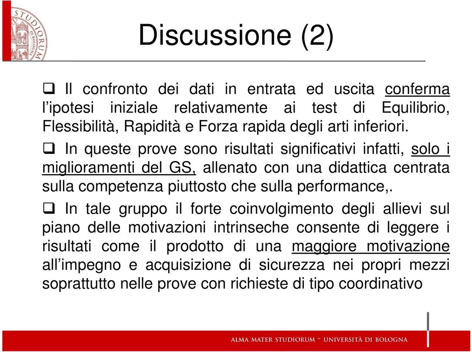 In queste prove sono risultati significativi infatti, solo i miglioramenti del GS, allenato con una didattica centrata sulla competenza piuttosto che sulla