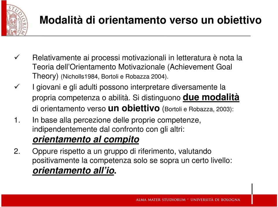 Si distinguono due modalità di orientamento verso un obiettivo (Bortoli e Robazza, 2003): 1.