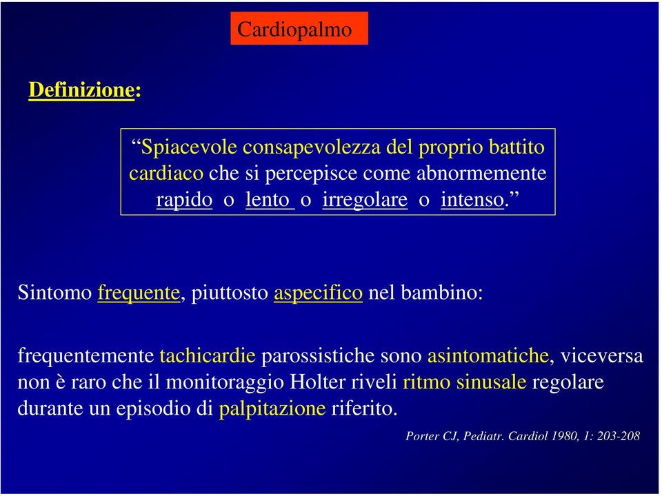 Sintomo frequente, piuttosto aspecifico nel bambino: frequentemente tachicardie parossistiche sono