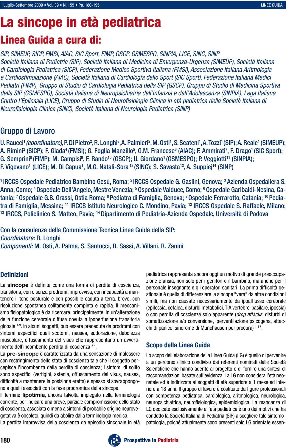 Società Italiana di Medicina di Emergenza-Urgenza (SIMEUP), Società Italiana di Cardiologia Pediatrica (SICP), Federazione Medico Sportiva Italiana (FMSI), Associazione Italiana Aritmologia e