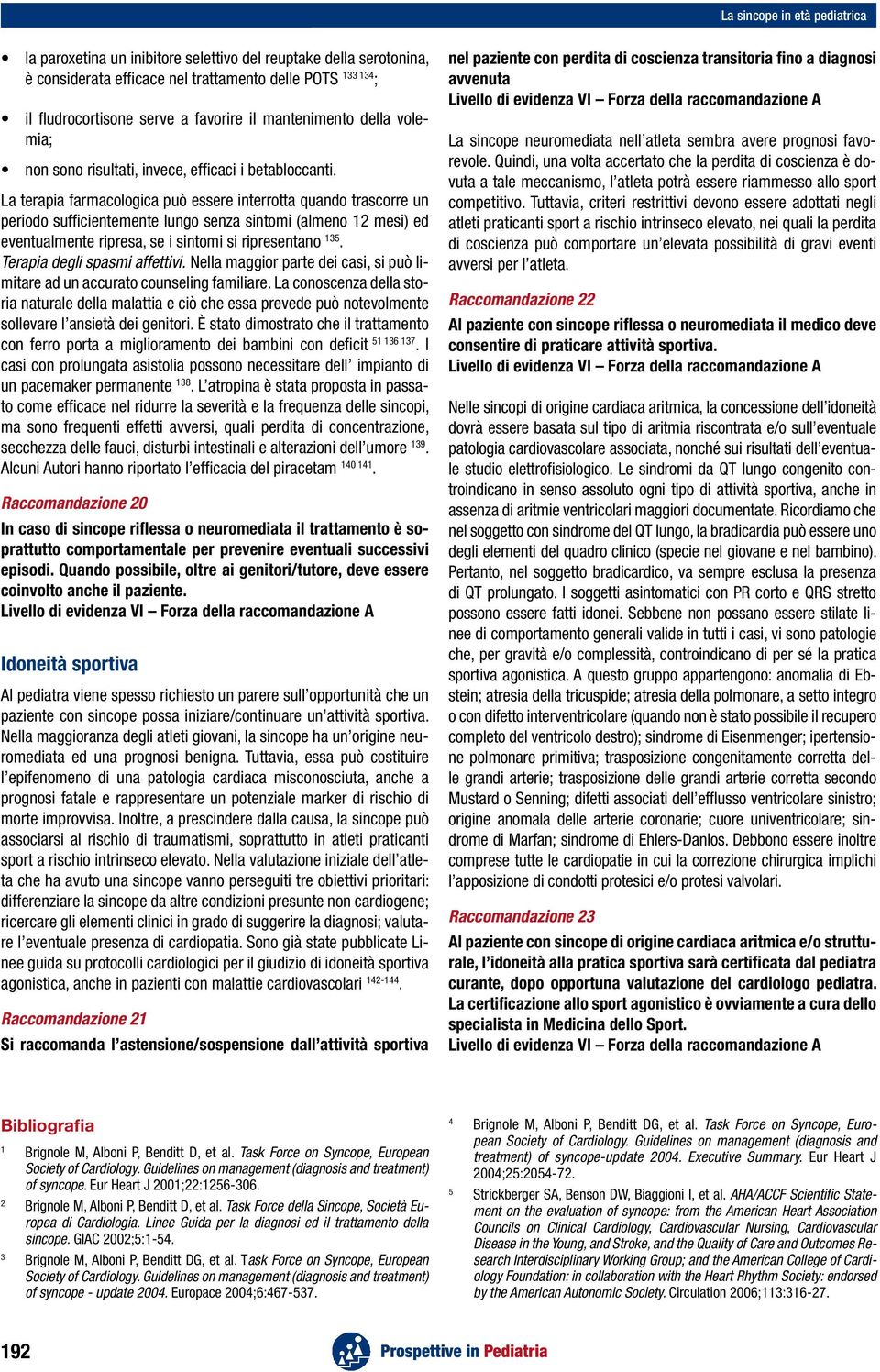 a favorire il mantenimento della volemia; non sono risultati, invece, efficaci i betabloccanti.