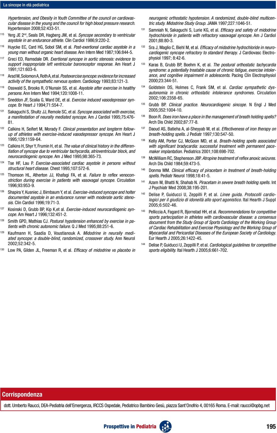 116 Huycke EC, Card HG, Sobol SM, et al. Post-exertional cardiac asystole in a young man without organic heart disease. Ann Intern Med 1987;106:844-5. 117 Greci ED, Ramsdale DR.