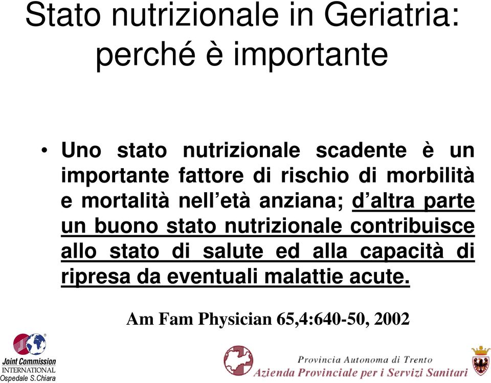 anziana; d altra parte un buono stato nutrizionale contribuisce allo stato di