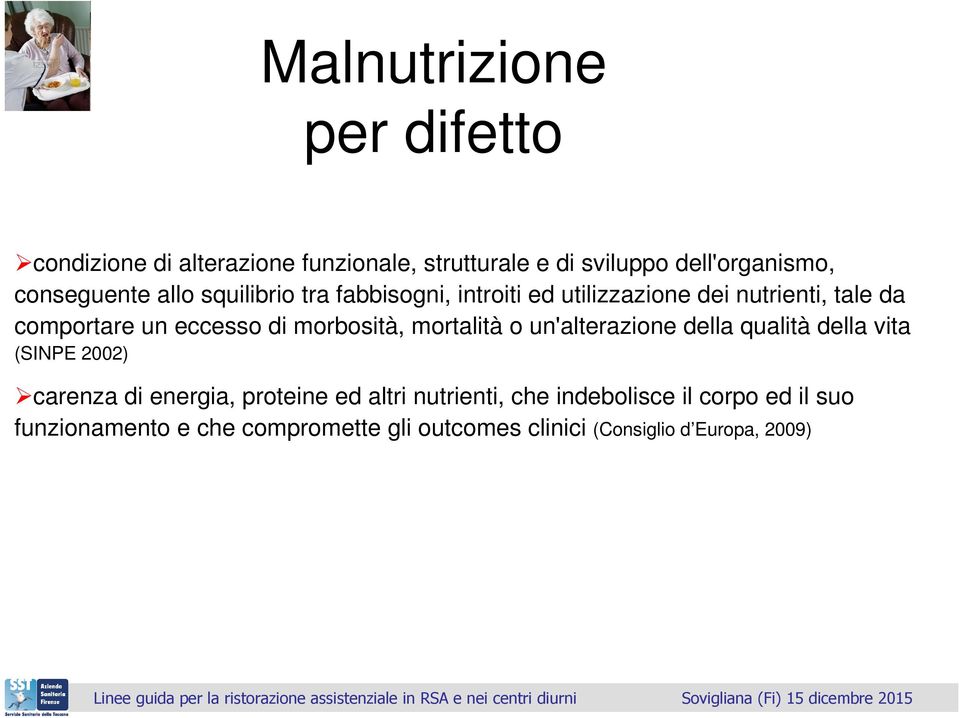 di morbosità, mortalità o un'alterazione della qualità della vita (SINPE 2002) carenza di energia, proteine ed