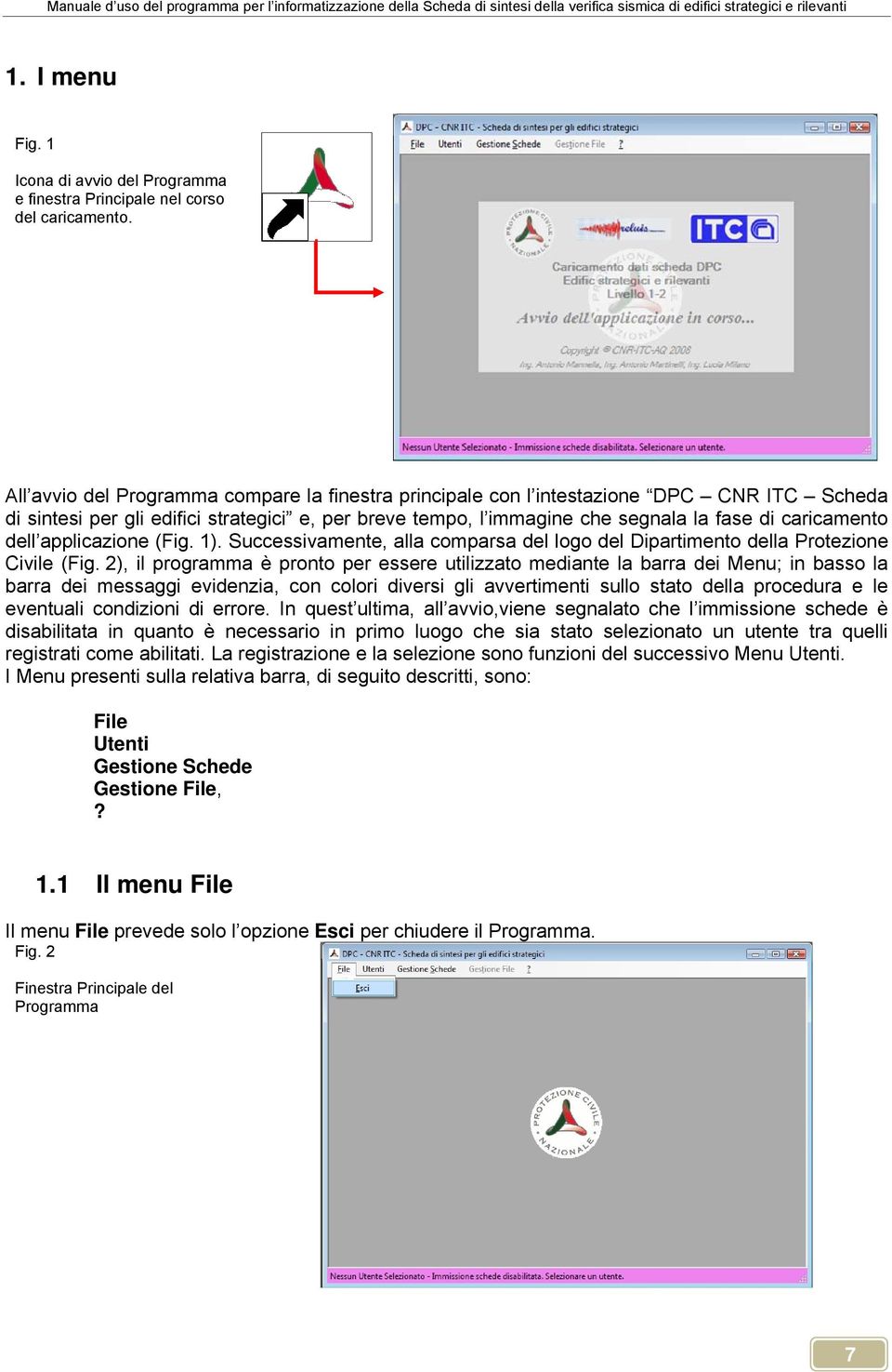 dell applicazione (Fig. 1). Successivamente, alla comparsa del logo del Dipartimento della Protezione Civile (Fig.