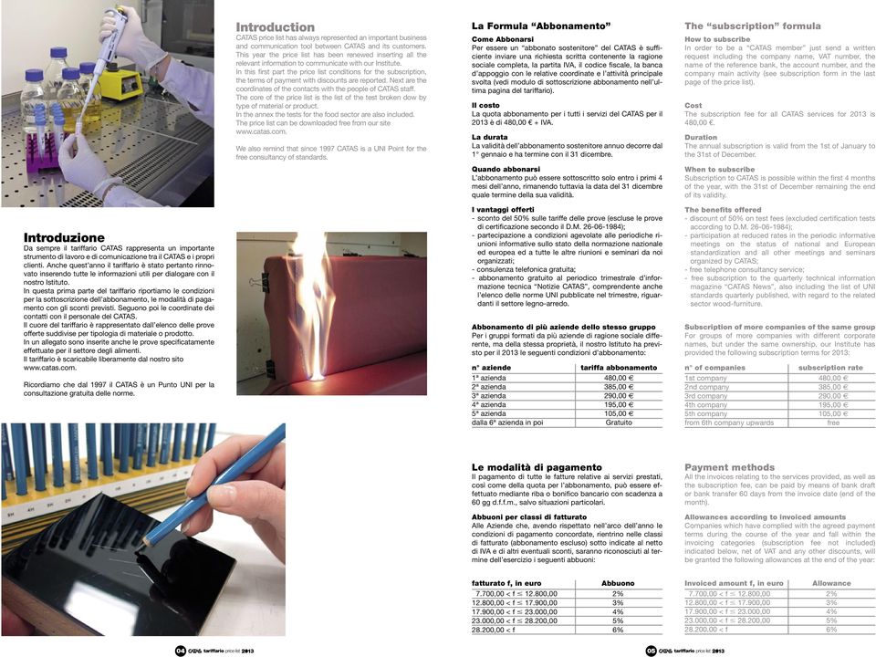 In this first part the price list conditions for the subscription, the terms of payment with discounts are reported. Next are the coordinates of the contacts with the people of CATAS staff.
