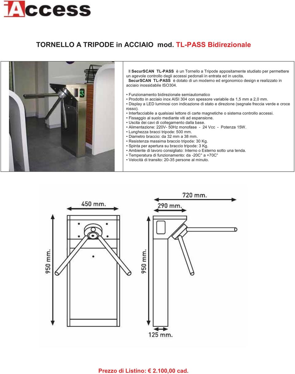 SecurSCAN TL-PASS è dotato di un moderno ed ergonomico design e realizzato in acciaio inossidabile ISO304.