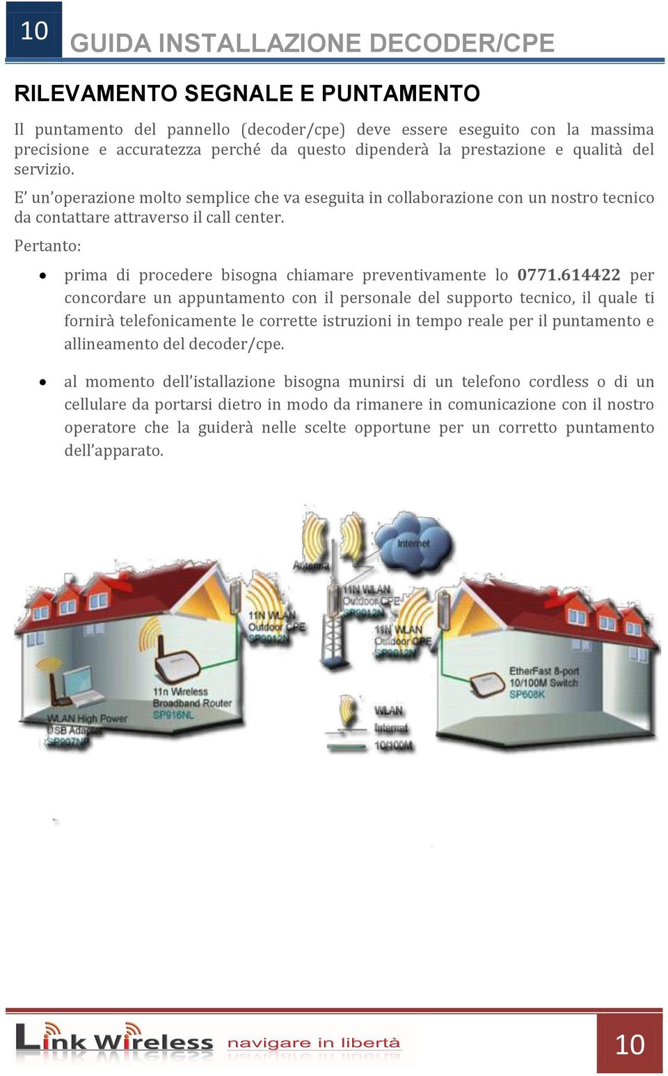 Pertanto: prima di procedere bisogna chiamare preventivamente lo 0771.