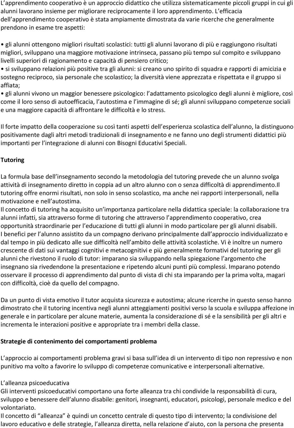 gli alunni lavorano di più e raggiungono risultati migliori, sviluppano una maggiore motivazione intrinseca, passano più tempo sul compito e sviluppano livelli superiori di ragionamento e capacità di