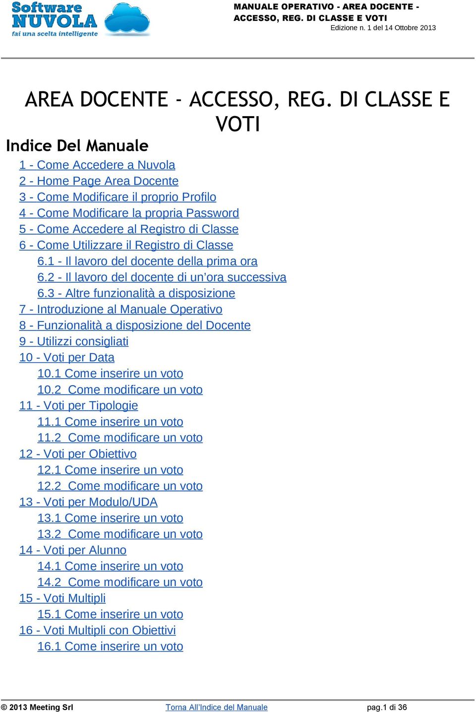 di Classe 6 - Come Utilizzare il Registro di Classe 6.1 - Il lavoro del docente della prima ora 6.2 - Il lavoro del docente di un ora successiva 6.