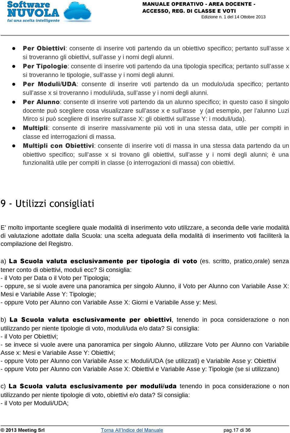 Per Moduli/UDA: consente di inserire voti partendo da un modulo/uda specifico; pertanto sull asse x si troveranno i moduli/uda, sull asse y i nomi degli alunni.