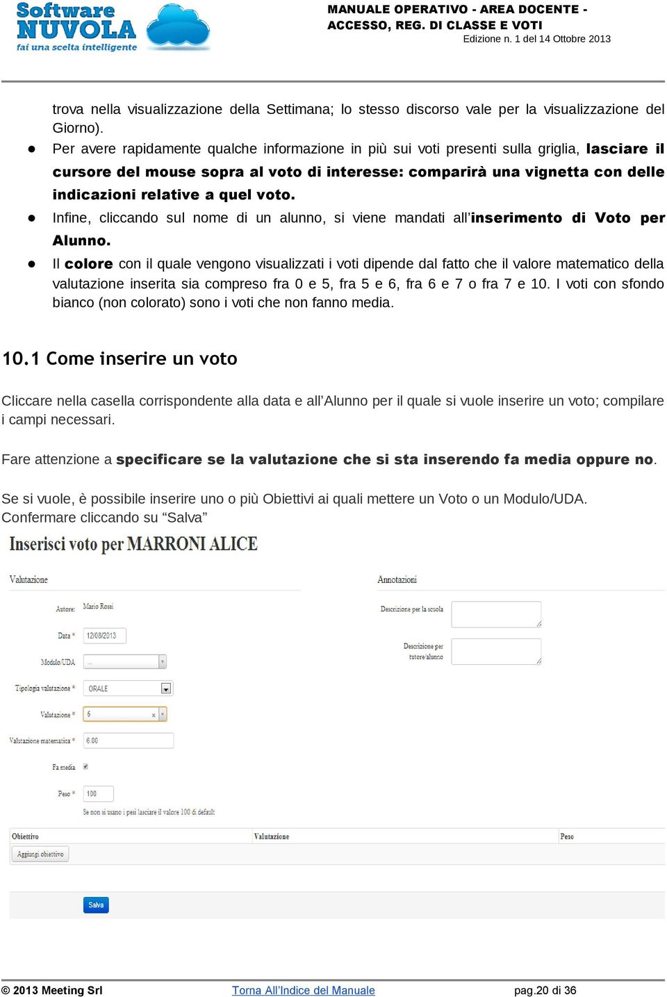 quel voto. Infine, cliccando sul nome di un alunno, si viene mandati all inserimento di Voto per Alunno.