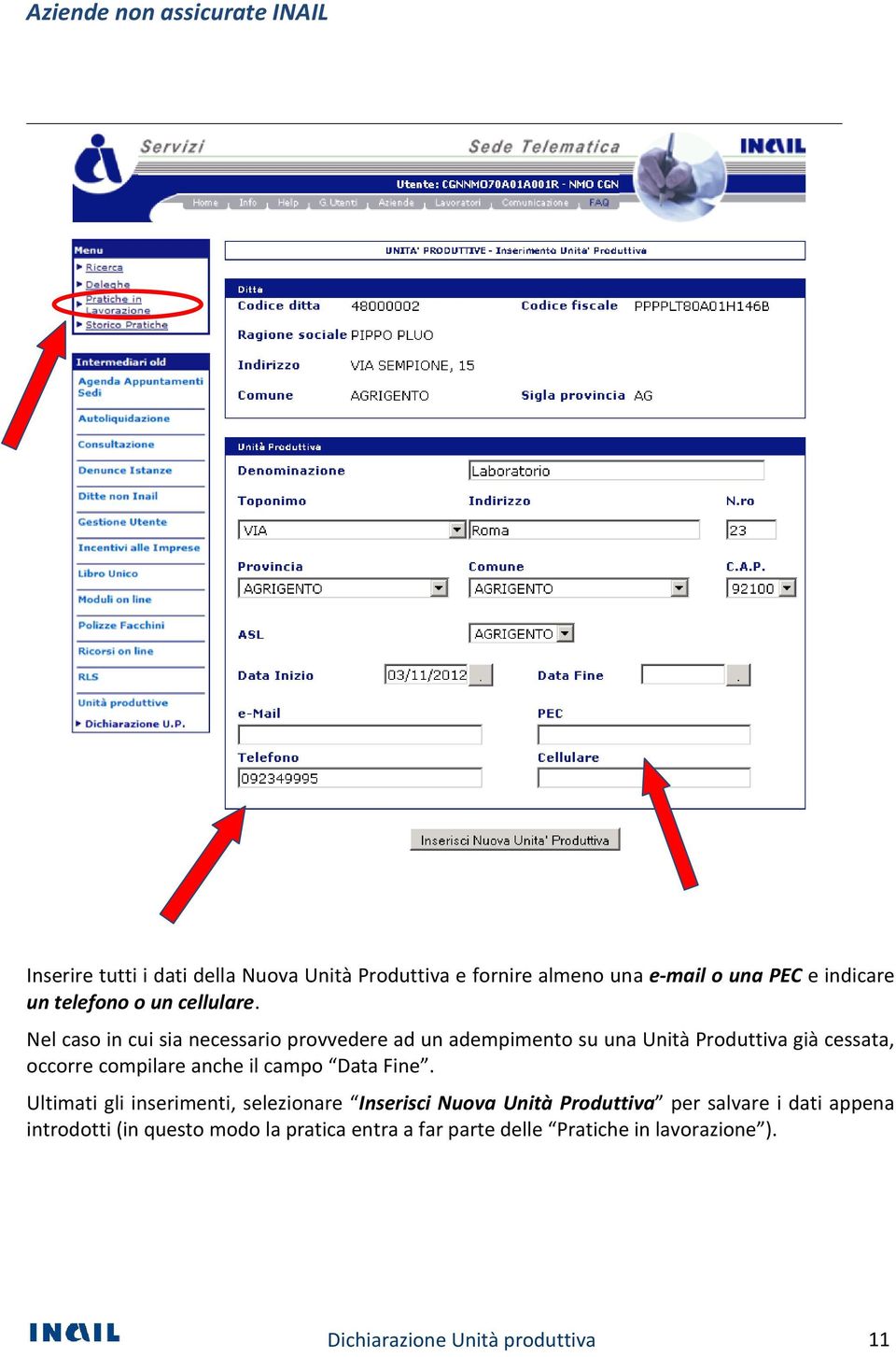 Nel caso in cui sia necessario provvedere ad un adempimento su una Unità Produttiva già cessata, occorre compilare anche