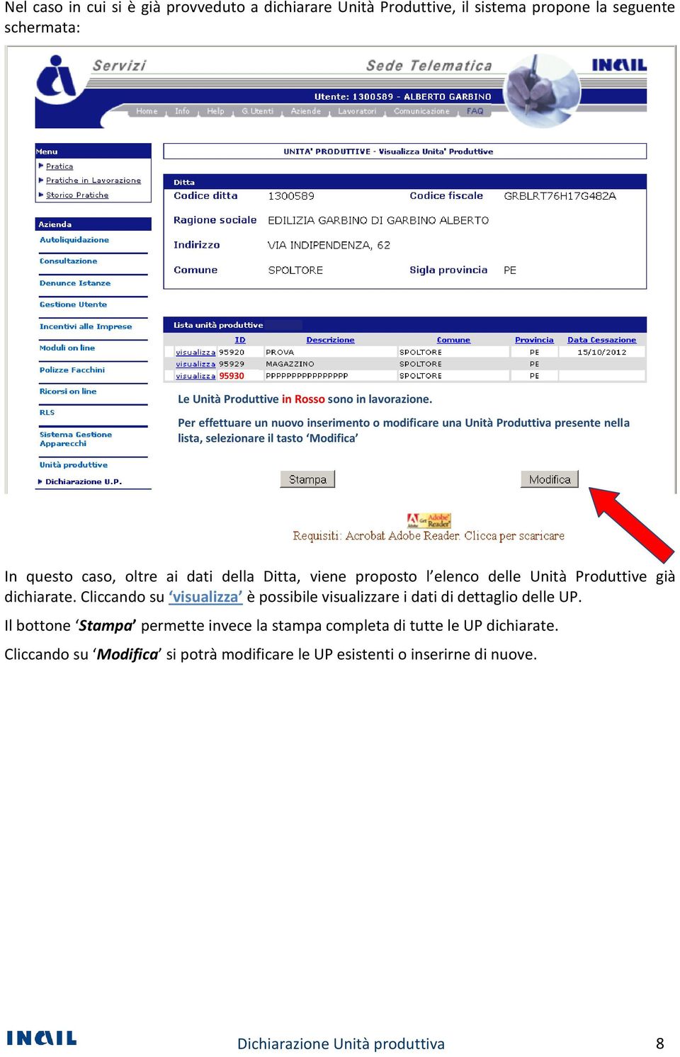 Per effettuare un nuovo inserimento o modificare una Unità Produttiva presente nella lista, selezionare il tasto Modifica In questo caso, oltre ai dati della