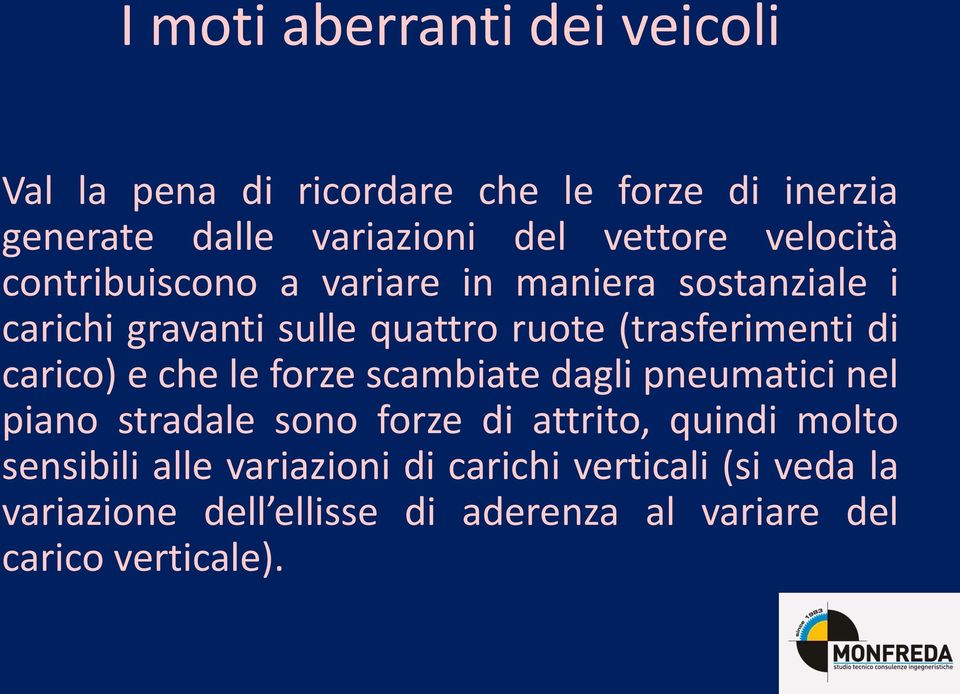 carico) e che le forze scambiate dagli pneumatici nel piano stradale sono forze di attrito, quindi molto sensibili