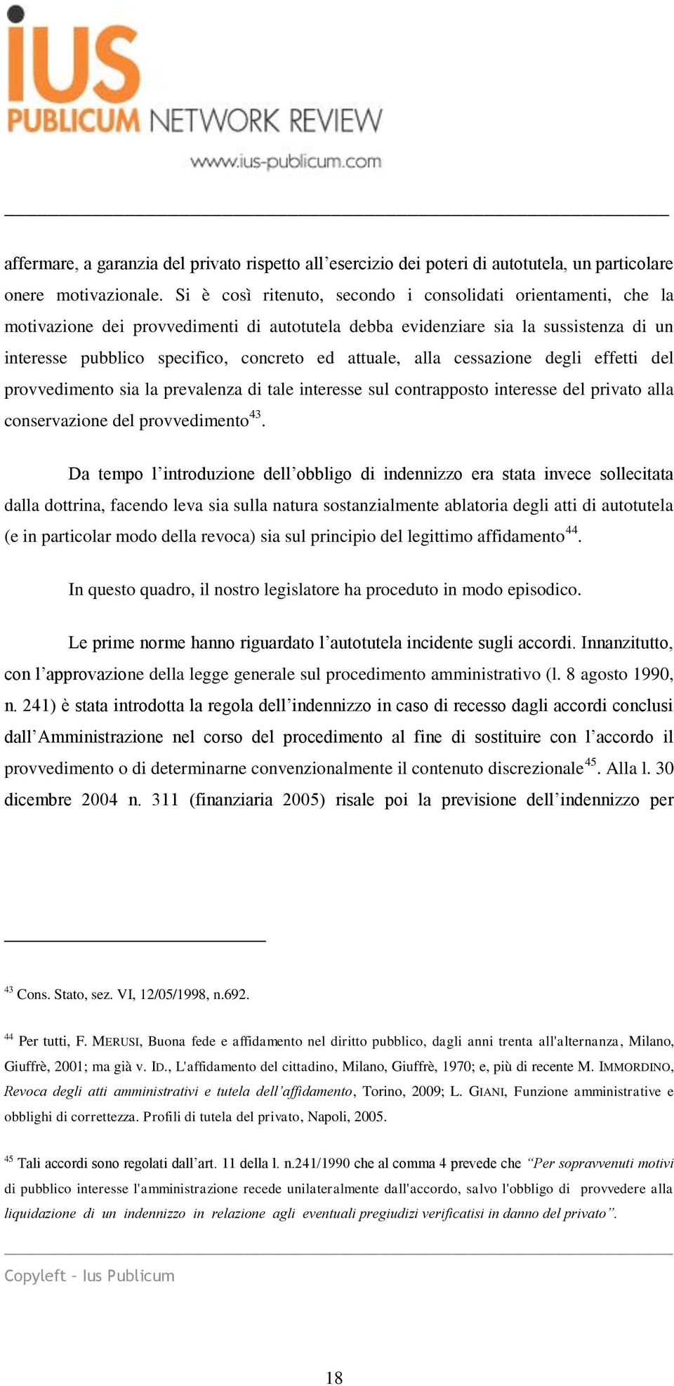 attuale, alla cessazione degli effetti del provvedimento sia la prevalenza di tale interesse sul contrapposto interesse del privato alla conservazione del provvedimento 43.