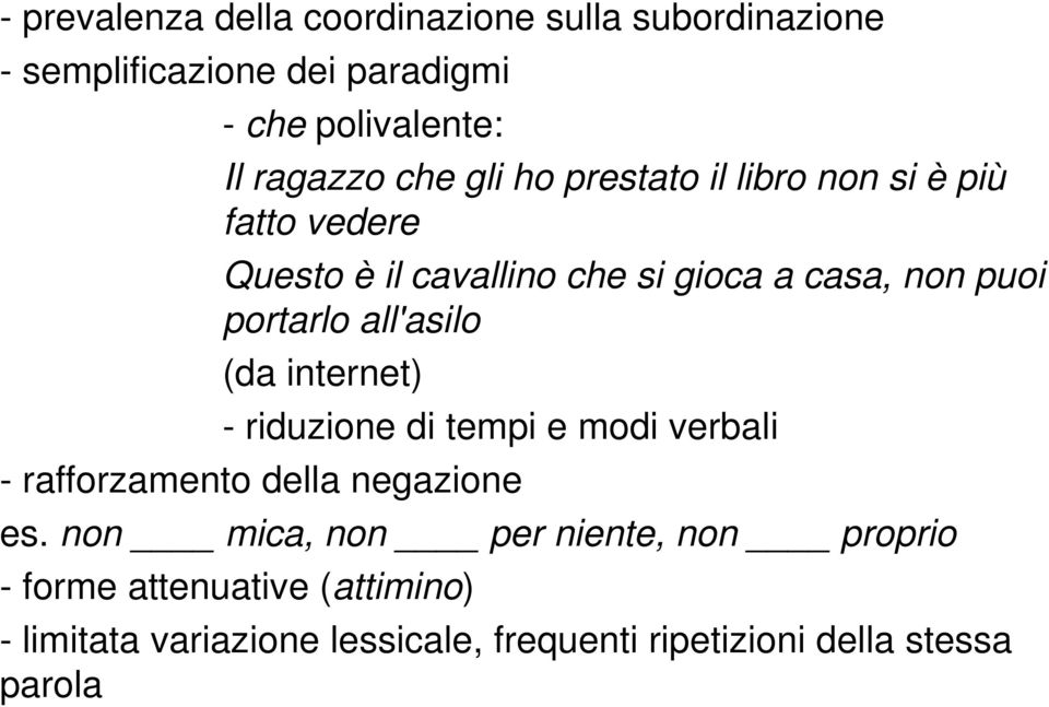 all'asilo (da internet) - riduzione di tempi e modi verbali - rafforzamento della negazione es.