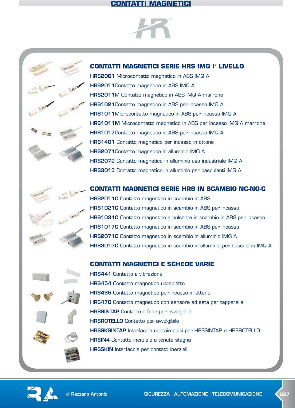 HRS1017C Contatto magnetico in scambio in ABS per incasso HRS2071C HRS3013C CONTATTI MAGNETICI E SCHEDE VARIE HRS1 Contatto a vibrazione HRS5 Contatto magnetico ultrapiatto HRS65 Contatto magnetico