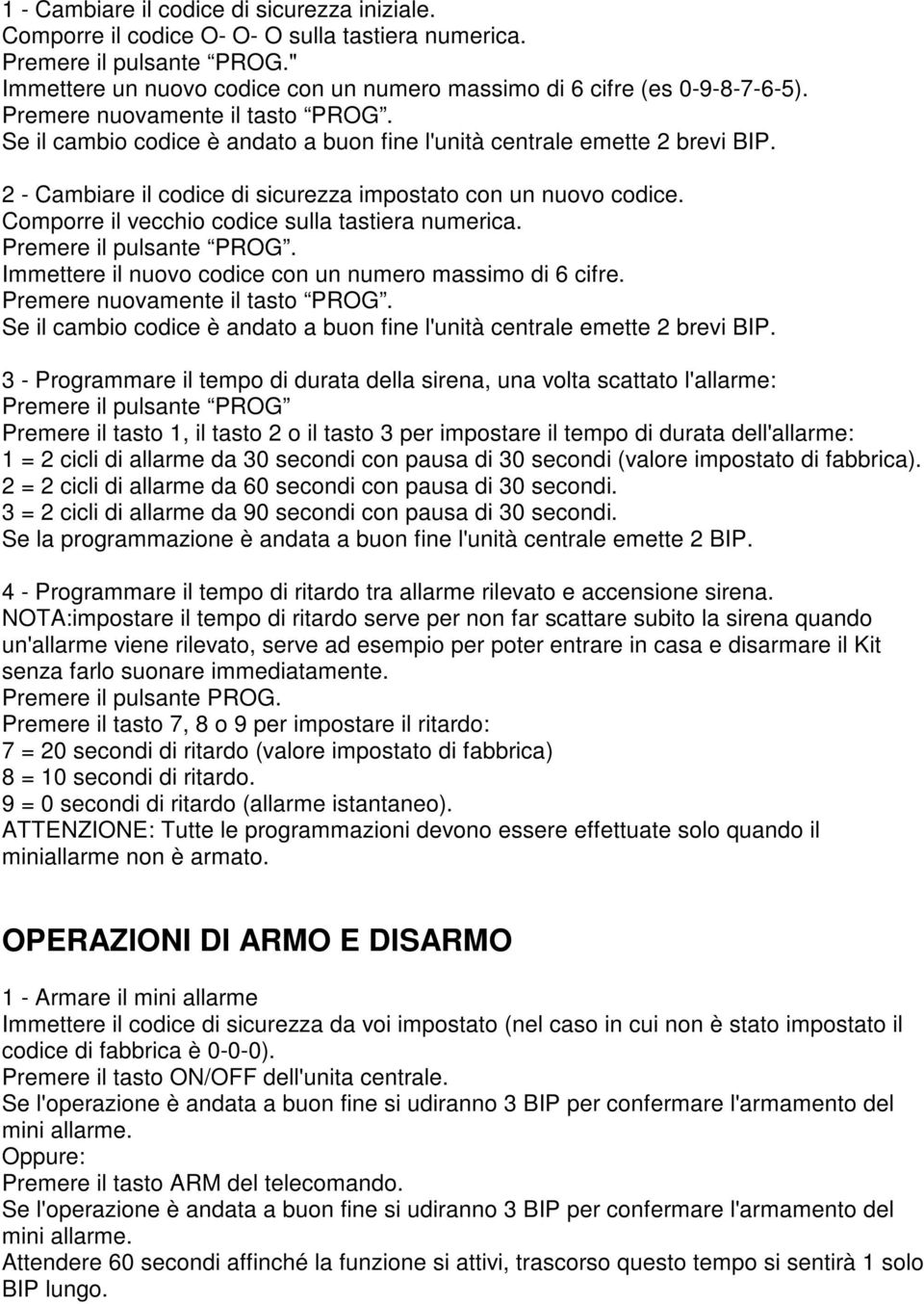 2 - Cambiare il codice di sicurezza impostato con un nuovo codice. Comporre il vecchio codice sulla tastiera numerica. Premere il pulsante PROG.