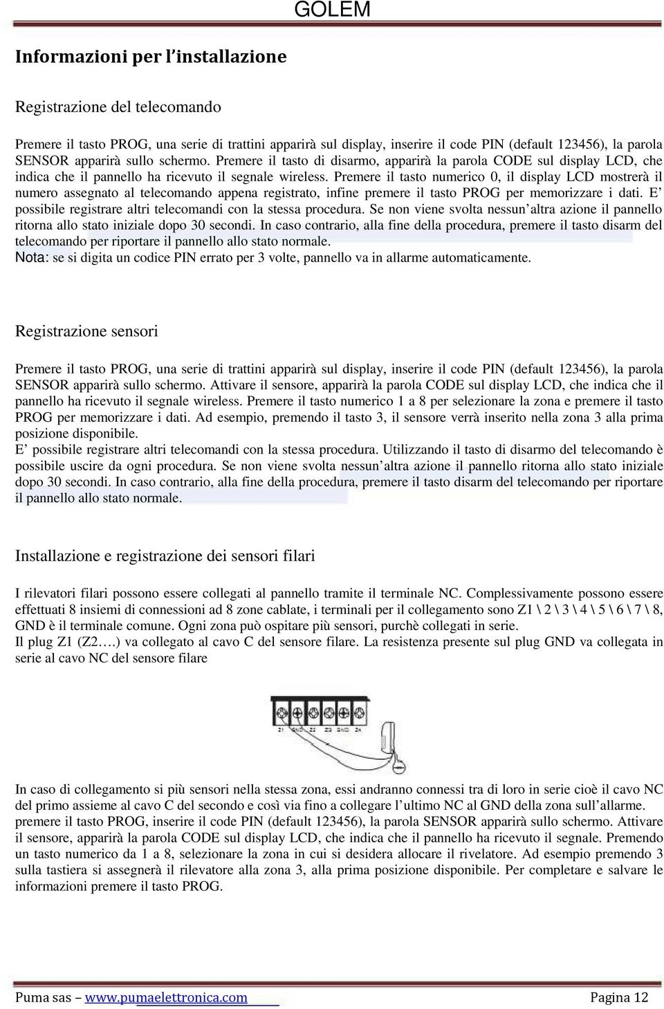 Premere il tasto numerico 0, il display LCD mostrerà il numero assegnato al telecomando appena registrato, infine premere il tasto PROG per memorizzare i dati.