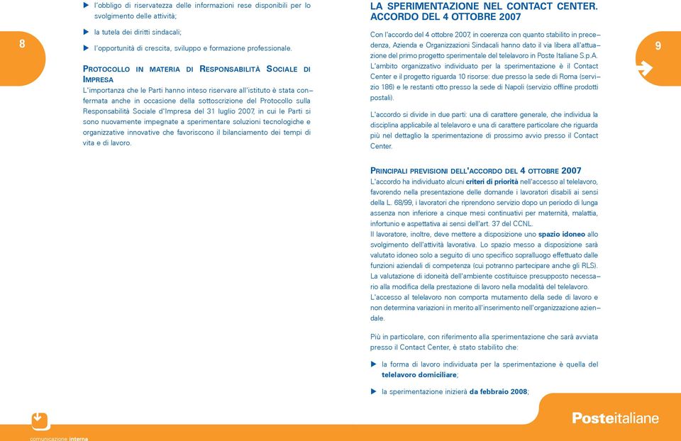 PROTOCOLLO IN MATERIA DI RESPONSABILITÀ SOCIALE DI IMPRESA L'importanza che le Parti hanno inteso riservare all'istituto è stata confermata anche in occasione della sottoscrizione del Protocollo