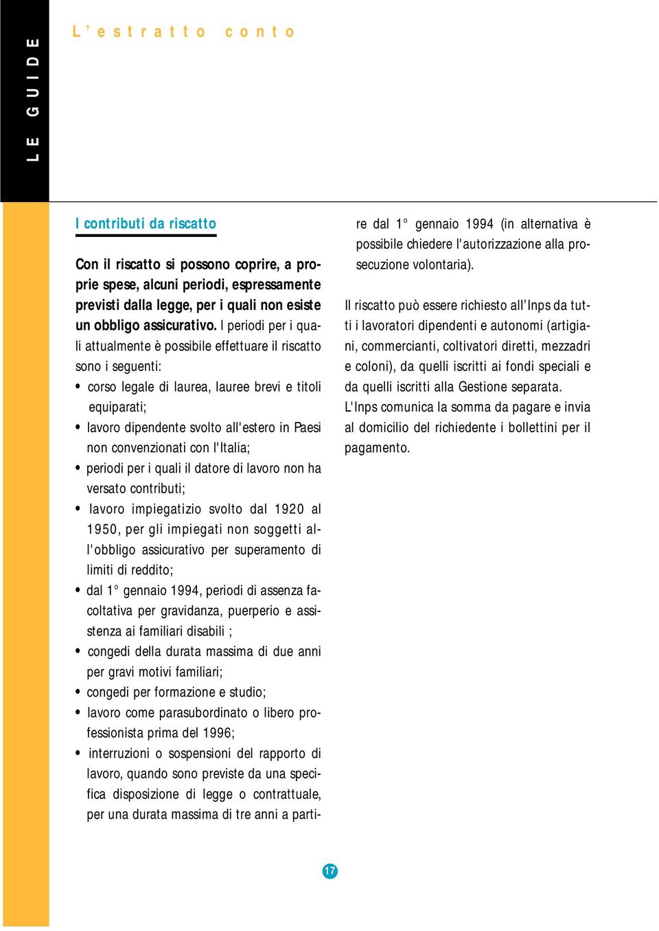 convenzionati con l'italia; periodi per i quali il datore di lavoro non ha versato contributi; lavoro impiegatizio svolto dal 1920 al 1950, per gli impiegati non soggetti all'obbligo assicurativo per