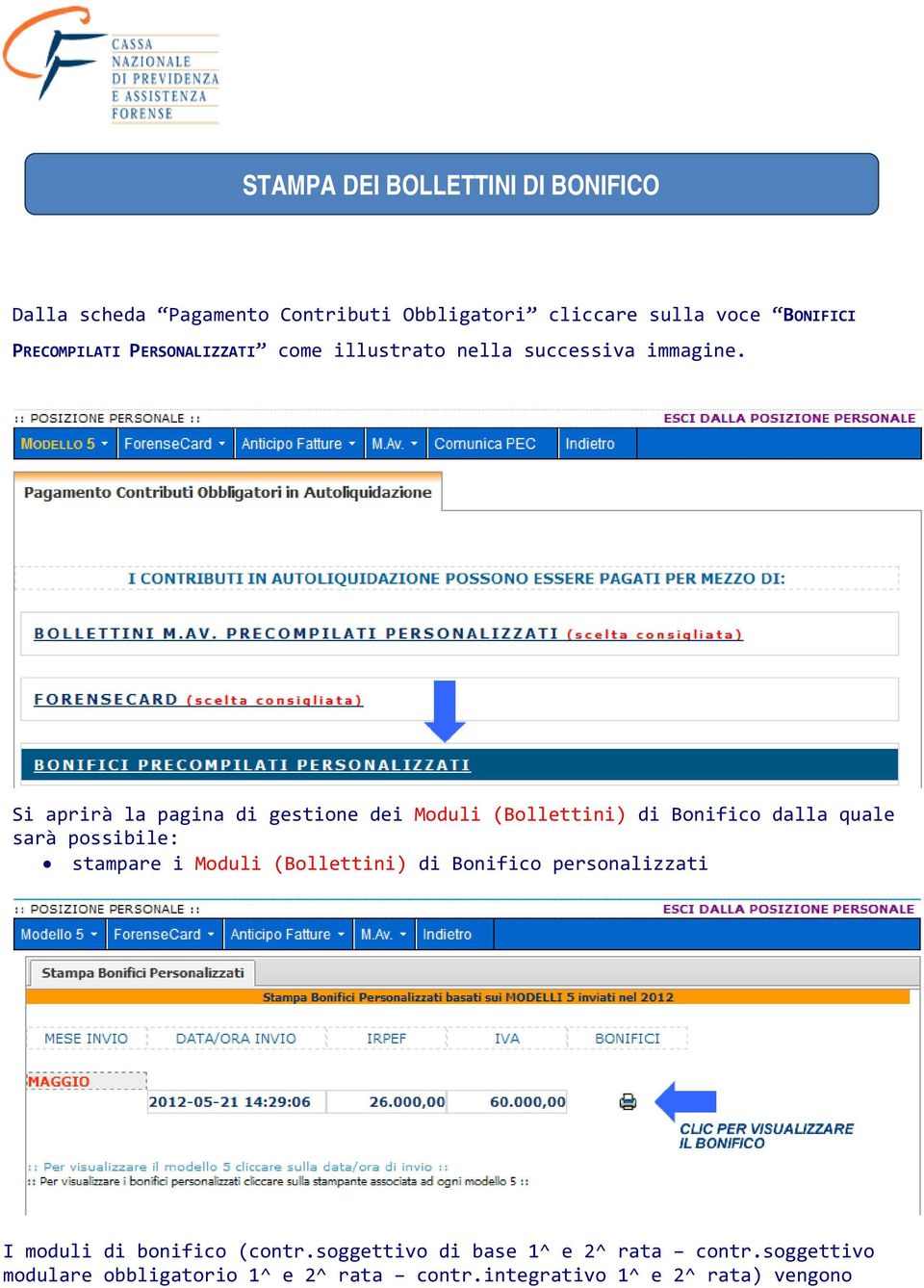 Si aprirà la pagina di gestione dei Moduli (Bollettini) di Bonifico dalla quale sarà possibile: stampare i Moduli