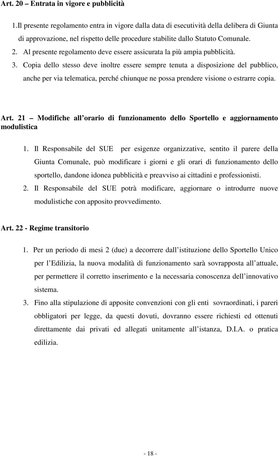 Al presente regolamento deve essere assicurata la più ampia pubblicità. 3.