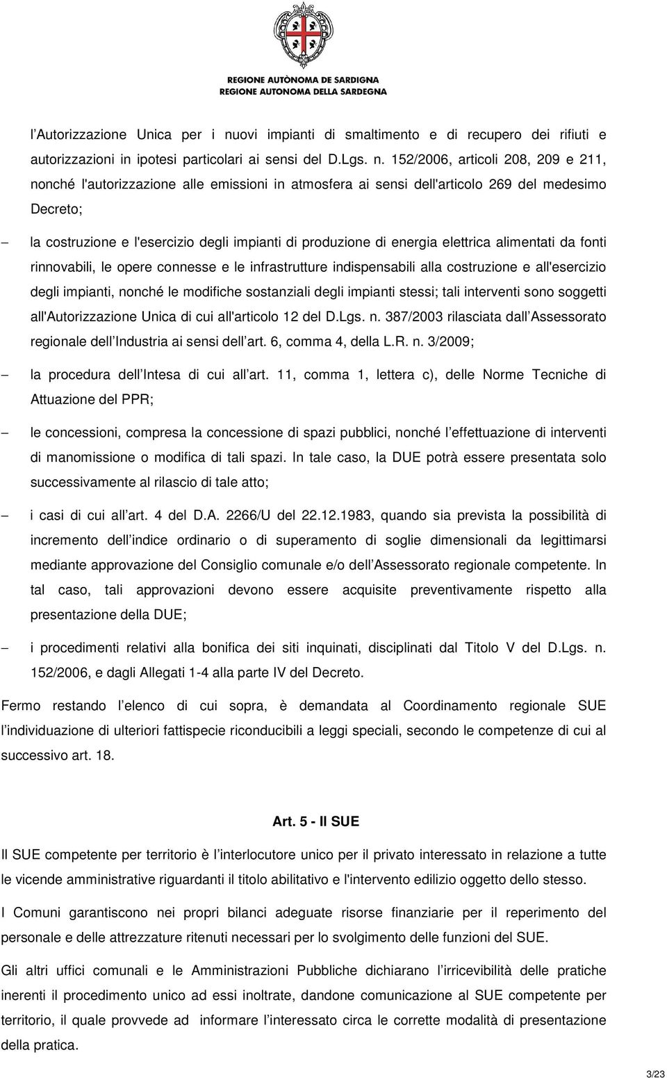 152/2006, articoli 208, 209 e 211, nonché l'autorizzazione alle emissioni in atmosfera ai sensi dell'articolo 269 del medesimo Decreto; la costruzione e l'esercizio degli impianti di produzione di