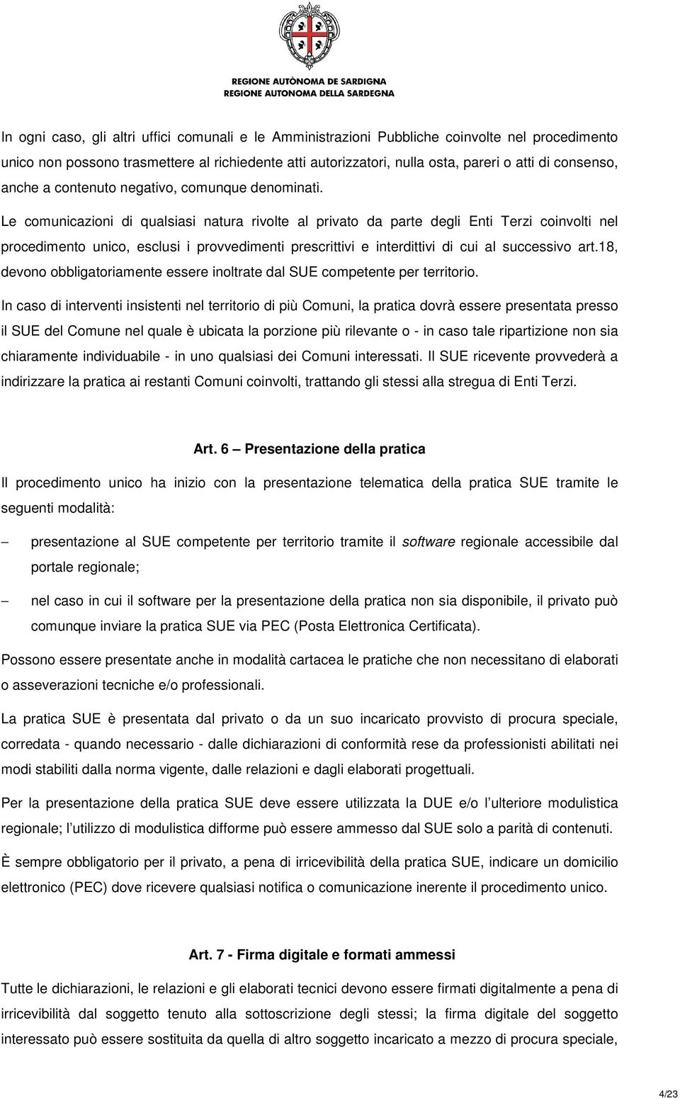 Le comunicazioni di qualsiasi natura rivolte al privato da parte degli Enti Terzi coinvolti nel procedimento unico, esclusi i provvedimenti prescrittivi e interdittivi di cui al successivo art.