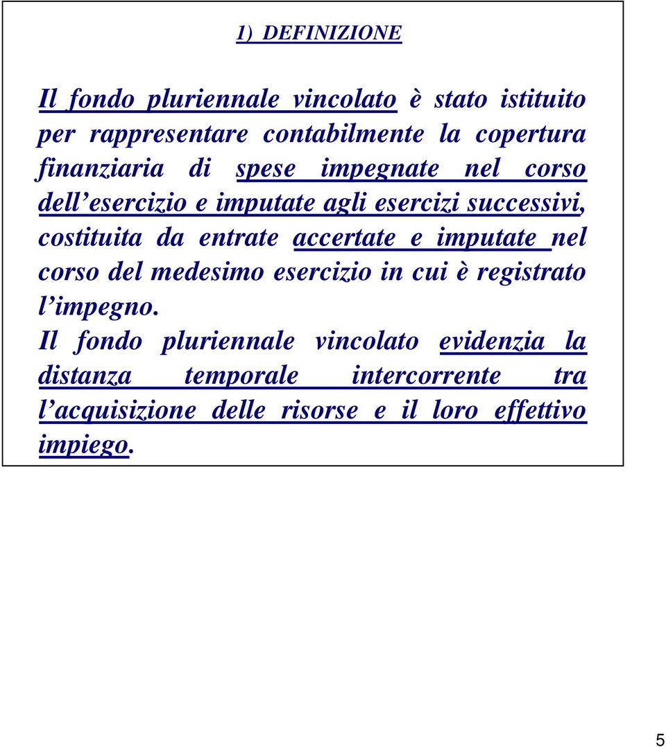 entrate accertate e imputate nel corso del medesimo esercizio in cui è registrato l impegno.