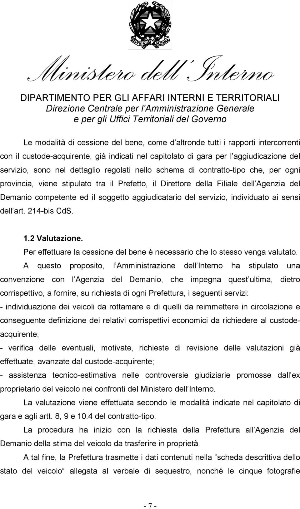 servizio, individuato ai sensi dell art. 214-bis CdS. 1.2 Valutazione. Per effettuare la cessione del bene è necessario che lo stesso venga valutato.